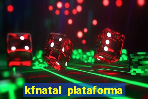 kfnatal plataforma de jogos